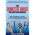 The Domestic Abuse Prevention Manual: Stop It Before It Starts, or From Happening Again