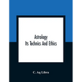 Astrology; Its Technics And Ethics