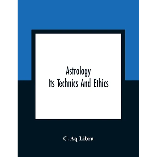 Astrology; Its Technics And Ethics