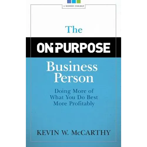The On-Purpose Business Person: Doing More Of What You Do Best More Profitably