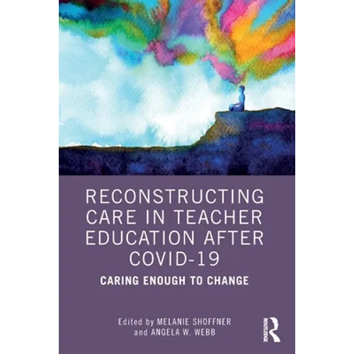 Reconstructing Care in Teacher Education After Covid-19: Caring Enough to Change