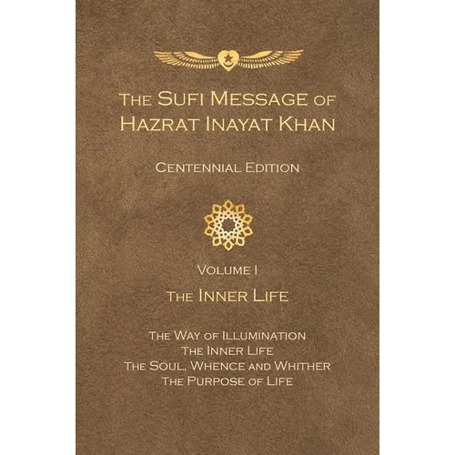 The Sufi Message of Hazrat Inayat Khan Centennial Edition: Volume 1 The Inner Life