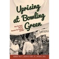 Uprising at Bowling Green: How the Quiet Fifties Became the Political Sixties