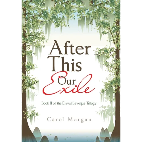 After This Our Exile: Book Ii of the Duval/Leveque Trilogy