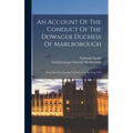 An Account Of The Conduct Of The Dowager Duchess Of Marlborough: From Her First Coming To Court, To The Year 1710