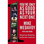 You're Only as Good as Your Next One: 100 Great Films, 100 Good Films, and 100 for Which I Should Be Shot