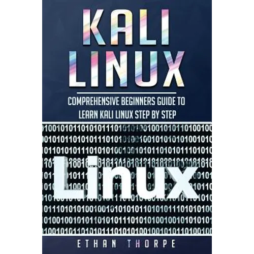 Kali Linux: Comprehensive Beginners Guide to Learn Kali Linux Step by Step