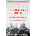 The Feldafing Boys: Uncovering My Father's Stolen Childhood at an Elite Nazi School