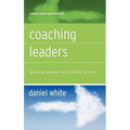 Coaching Leaders: Guiding People Who Guide Others