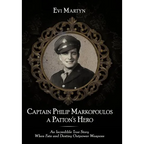 Captain Philip Markopoulos a Patton's Hero: An Incredible True Story When Fate and Destiny Outpower Weapons - Hardcover