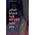 The Black Veil: What Black Folk Never Told You.