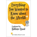 Everything You Wanted to Know about the Afterlife But Were Afraid to Ask