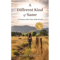 A Different Kind of Same: A Country Girl's View of the World
