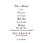The Bronx To Bel-Air Redux: Serial Entrepreneur's 32 Successes and Failures Show You What It Takes - Paperback