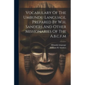 Vocabulary Of The Umbundu Language, Prepared By W.h. Sanders And Other Missionaries Of The A.b.c.f.m
