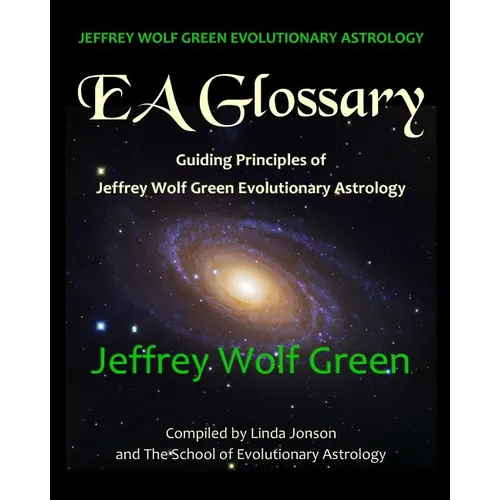 Jeffrey Wolf Green Evolutionary Astrology: EA Glossary: Guiding Principles of Jeffrey Wolf Green Evolutionary Astrology