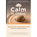 Calm in Chaos: Mindfulness and Meditation for Busy Professionals