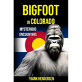 Bigfoot in Colorado: Mysterious Encounters