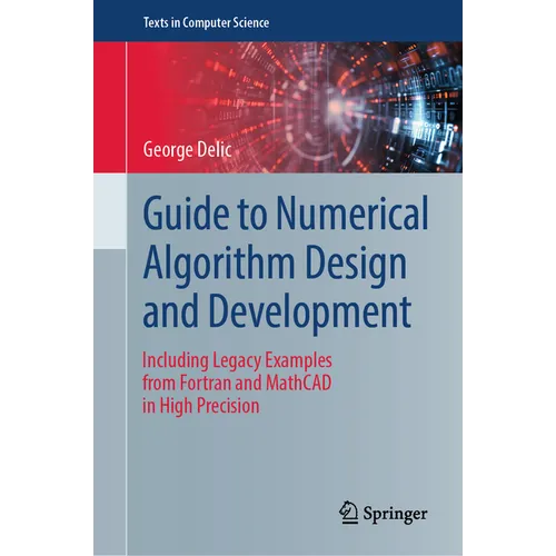 Guide to Numerical Algorithm Design and Development: Including Legacy Examples from FORTRAN and MathCAD in High Precision