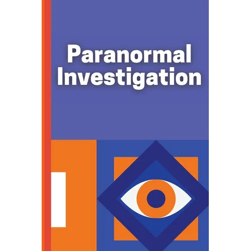 Paranormal Investigation: Paranormal Investigation Log Book Journal Notebook