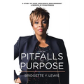 From Pitfalls To Purpose: A Story of Hope, Resilience, Empowerment A Memoir of Forgiveness