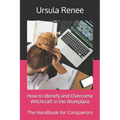 How to Identify and Overcome Witchcraft in the Workplace: The Handbook for Conquerors