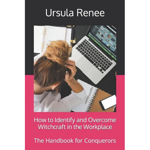 How to Identify and Overcome Witchcraft in the Workplace: The Handbook for Conquerors
