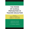 The Power of Clinical Preparation in Teacher Education: Embedding Teacher Preparation Within P-12 School Contexts