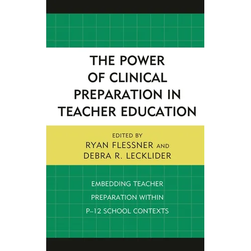 The Power of Clinical Preparation in Teacher Education: Embedding Teacher Preparation Within P-12 School Contexts