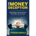 The Money Deception - What Banks & Governments Don't Want You to Know