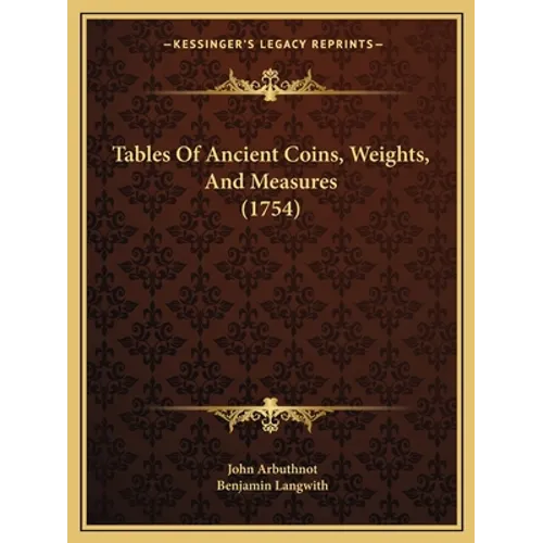 Tables Of Ancient Coins, Weights, And Measures (1754)