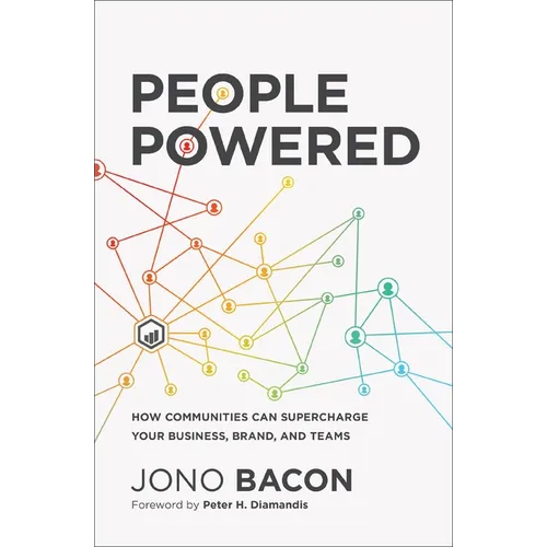 People Powered: How Communities Can Supercharge Your Business, Brand, and Teams /]Cjono Bacon