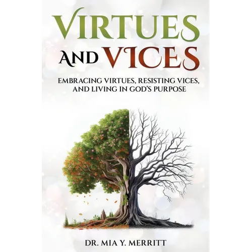 Virtues & Vices: Embracing Virtues, Resisting Vices, and Living in God's Purpose