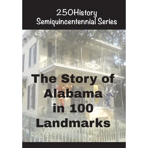 The Story of Alabama In 100 Landmarks