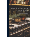 Mrs. Rorer's New Cook Book: A Manual of Housekeeping