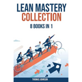 Lean Methodology Mastery Collection: 8 Books in 1: Lean Six Sigma, Startup, Enterprise, Analytics, Agile Project Management, Kanban, Scrum and Kaizen