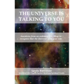 The Universe is Talking to You: Anecdotes from an ordinary life - How to recognise that the Universe is on your side