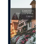 Carlyle's Frederick the Great