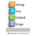 Putting Away Childish Things: Keys to unlocking your God-given potential