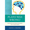 Plato Was Wrong!: Footnotes on Doing Philosophy with Young People