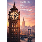 TIMING IS JUST ABOUT EVERYTHING (in business and in life) - Paperback
