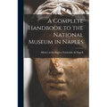 A Complete Handbook to the National Museum in Naples