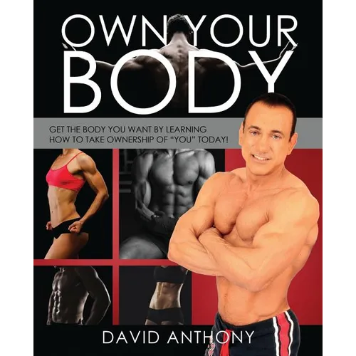Own Your Body: Get the body you want by learning how to take ownership of "YOU" today!