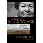 My Name is Shield Woman: A hard road to healing, vision, and leadership