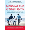 Mending the Broken Bond: The 90-Day Answer to Repairing Your Relationship with Your Child