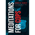 Meditations for Cops: Reflective Thoughts for Those in Law Enforcement