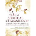 A Year of Spiritual Companionship: 52 Weeks of Wisdom for a Life of Gratitude, Balance and Happiness