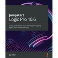 Jumpstart Logic Pro 10.6: Create professional music with Apple's flagship digital audio workstation app