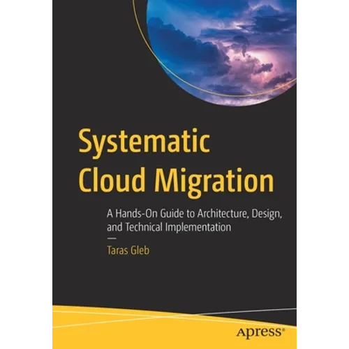 Systematic Cloud Migration: A Hands-On Guide to Architecture, Design, and Technical Implementation