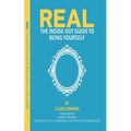 Real: The Inside Out Guide to Being Yourself